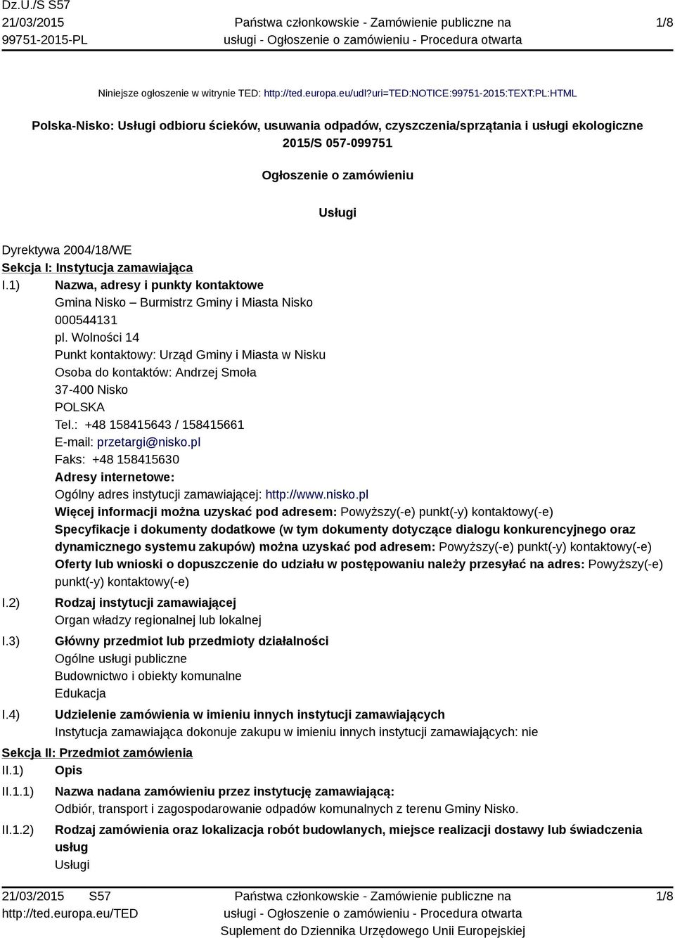 2004/18/WE Sekcja I: Instytucja zamawiająca I.1) Nazwa, adresy i punkty kontaktowe Gmina Nisko Burmistrz Gminy i Miasta Nisko 000544131 pl.