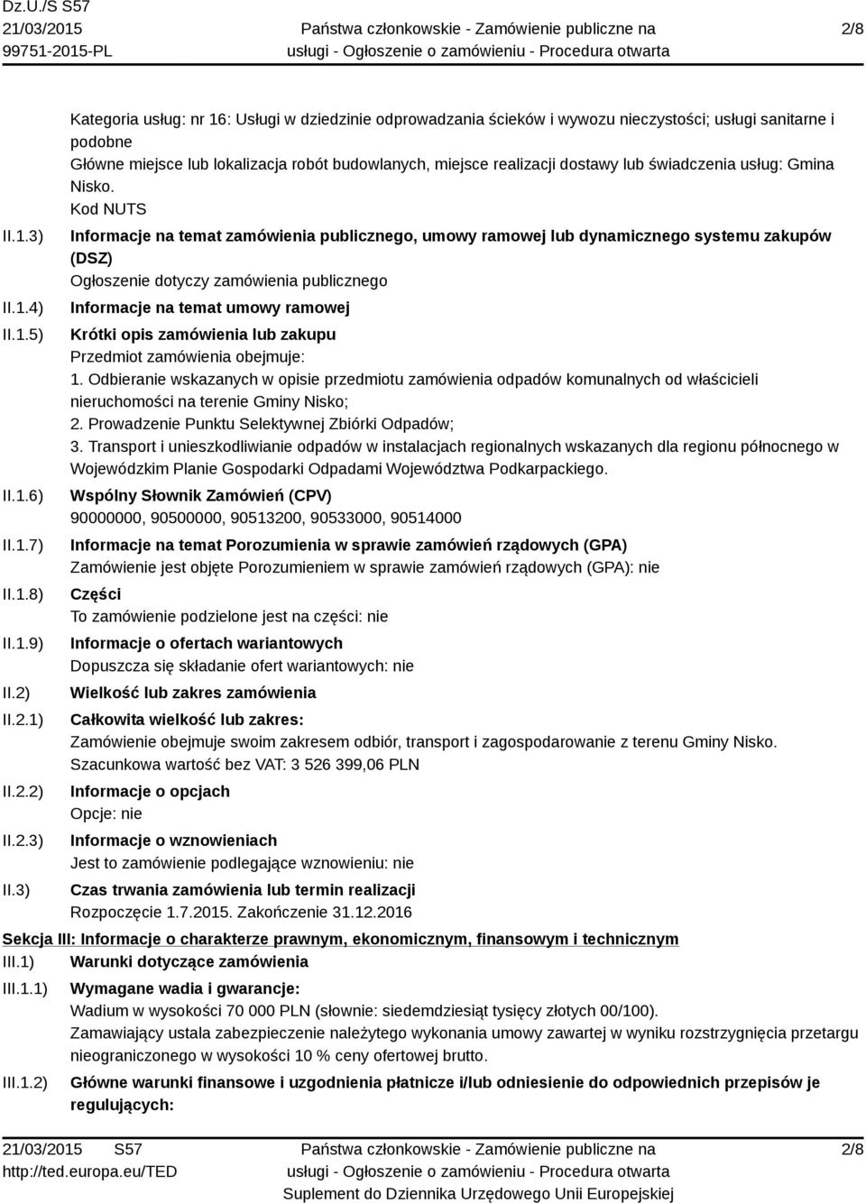 3) Kategoria usług: nr 16: Usługi w dziedzinie odprowadzania ścieków i wywozu nieczystości; usługi sanitarne i podobne Główne miejsce lub lokalizacja robót budowlanych, miejsce realizacji dostawy lub