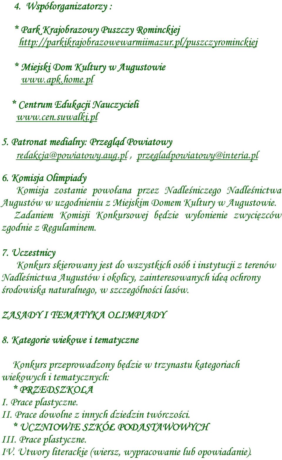 . Komisja Olimpiady Komisja zostanie powołana przez Nadleśniczego Nadleśnictwa Augustów w uzgodnieniu z Miejskim Domem Kultury w Augustowie.