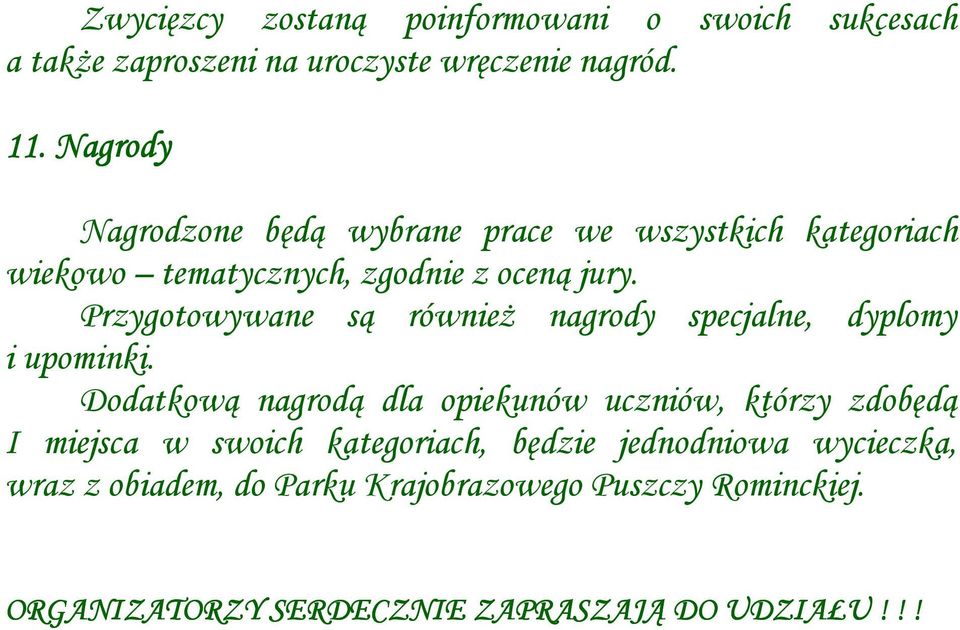 Przygotowywane są równieŝ nagrody specjalne, dyplomy i upominki.