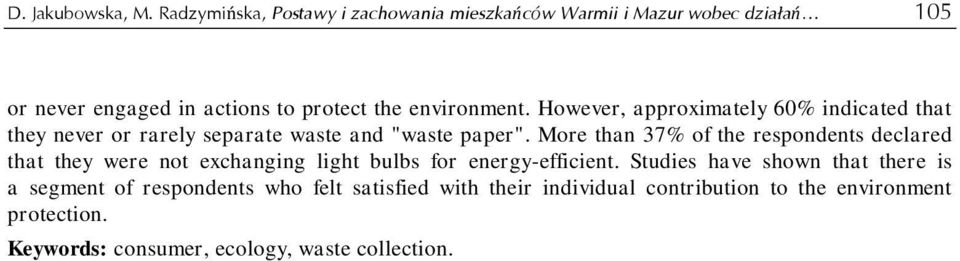 However, approximately 60% indicated that they never or rarely separate waste and "waste paper".