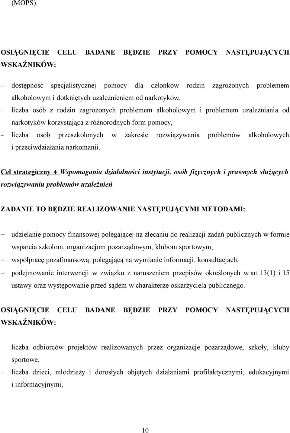 narkotyków, liczba osób z rodzin zagrożonych problemem alkoholowym i problemem uzależniania od narkotyków korzystająca z różnorodnych form pomocy, liczba osób przeszkolonych w zakresie rozwiązywania