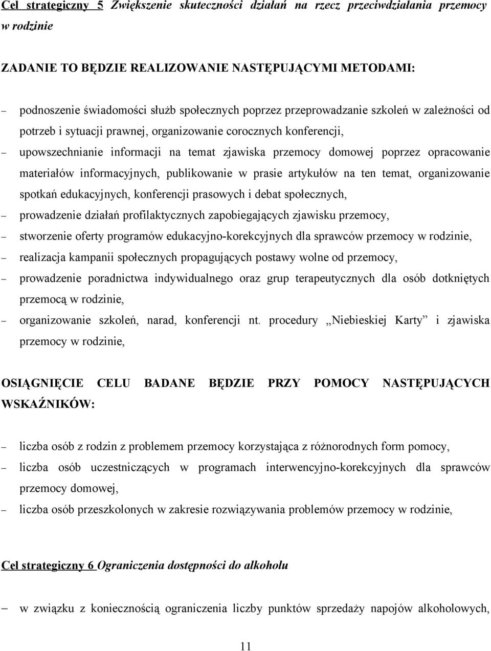 materiałów informacyjnych, publikowanie w prasie artykułów na ten temat, organizowanie spotkań edukacyjnych, konferencji prasowych i debat społecznych, prowadzenie działań profilaktycznych