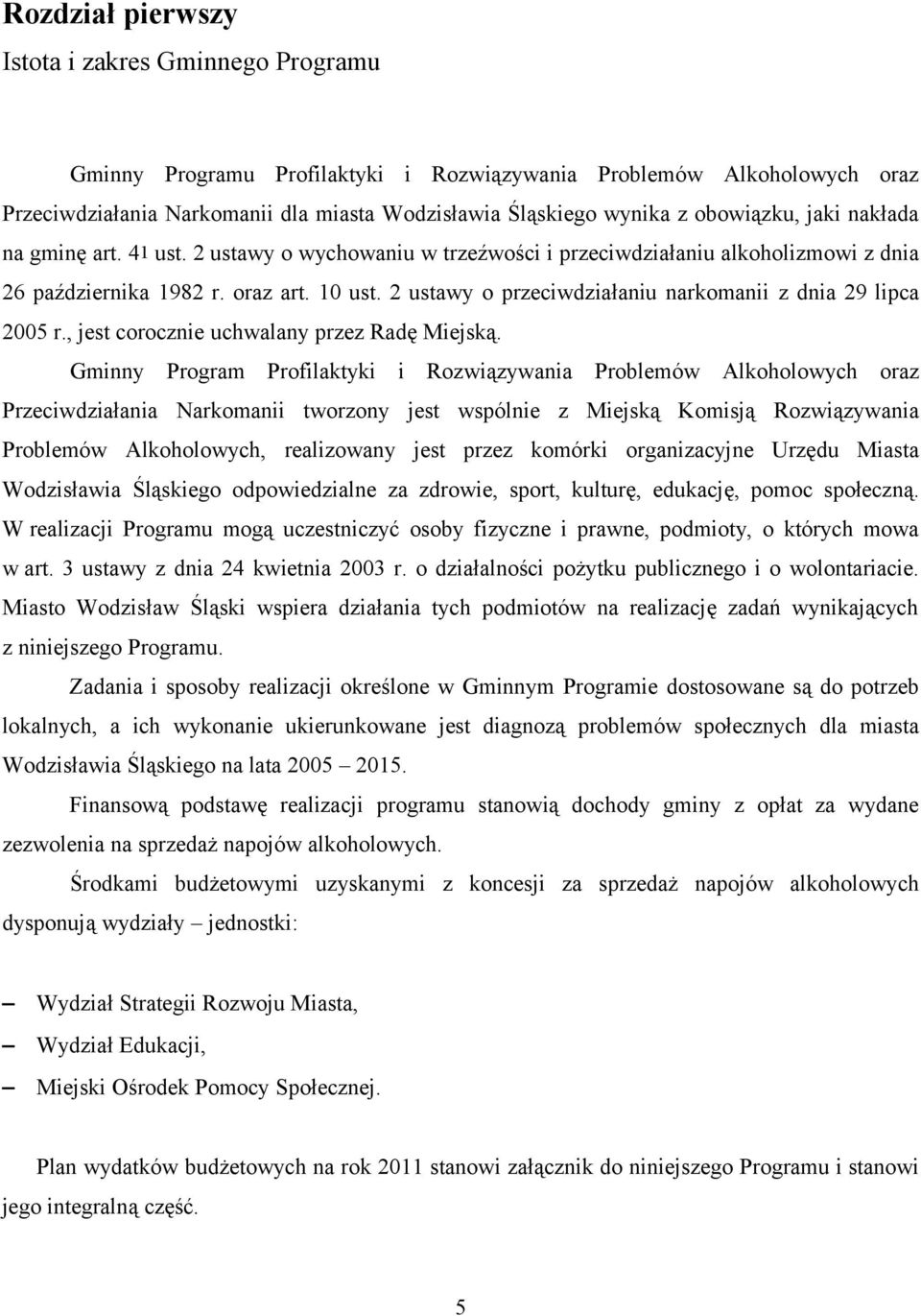 2 ustawy o przeciwdziałaniu narkomanii z dnia 29 lipca 2005 r., jest corocznie uchwalany przez Radę Miejską.