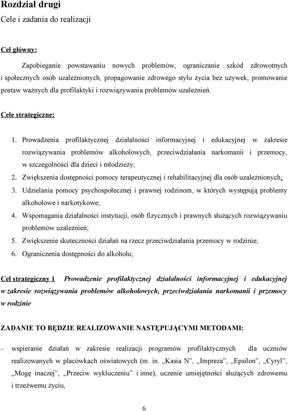 Prowadzenia profilaktycznej działalności informacyjnej i edukacyjnej w zakresie rozwiązywania problemów alkoholowych, przeciwdziałania narkomanii i przemocy, w szczególności dla dzieci i młodzieży; 2.