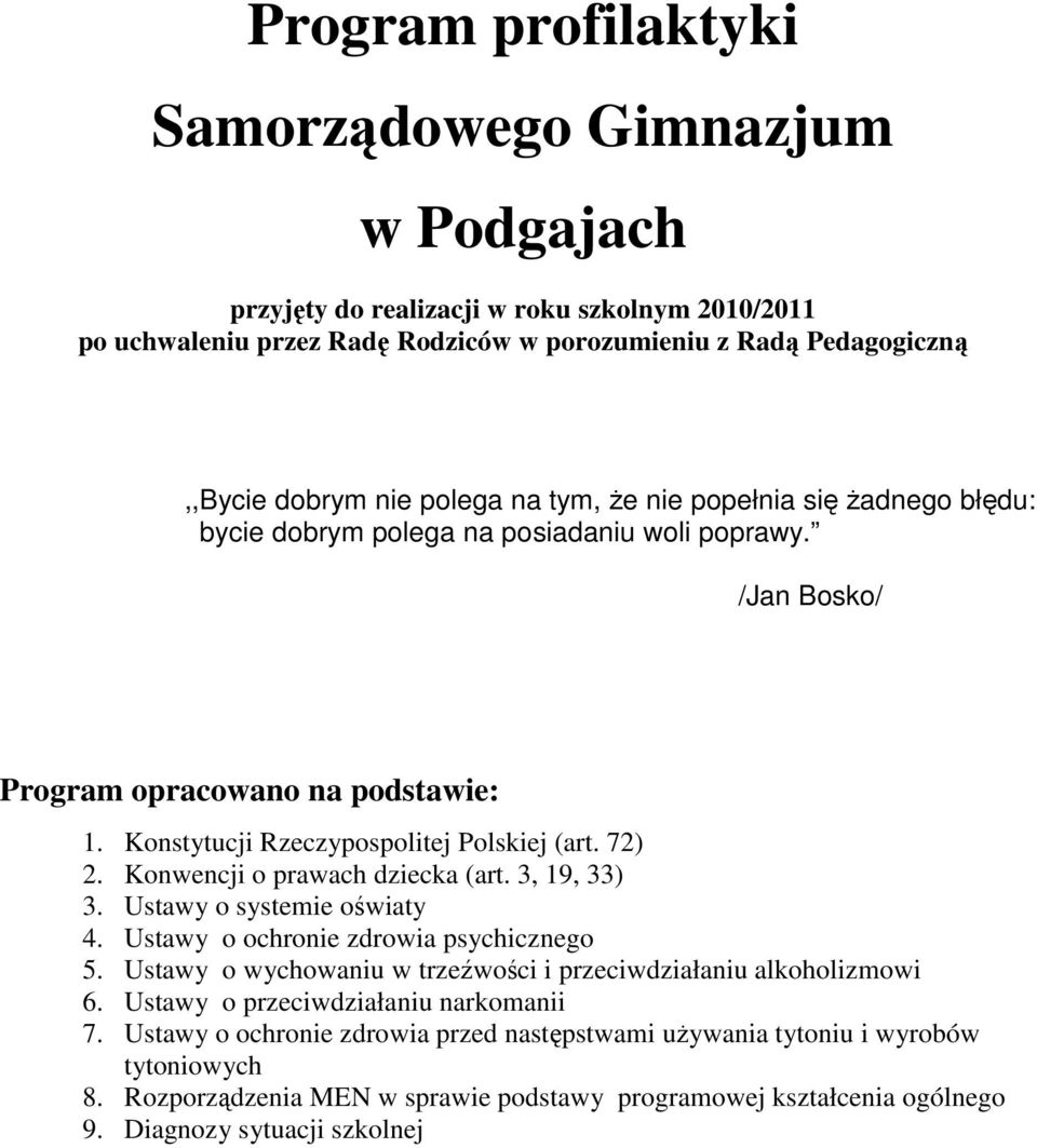 Konwencji o prawach dziecka (art. 3, 19, 33) 3. Ustawy o systemie oświaty 4. Ustawy o ochronie zdrowia psychicznego 5. Ustawy o wychowaniu w trzeźwości i przeciwdziałaniu alkoholizmowi 6.