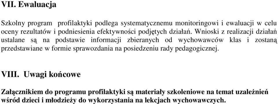 Wnioski z realizacji działań ustalane są na podstawie informacji zbieranych od wychowawców i zostaną przedstawiane w formie