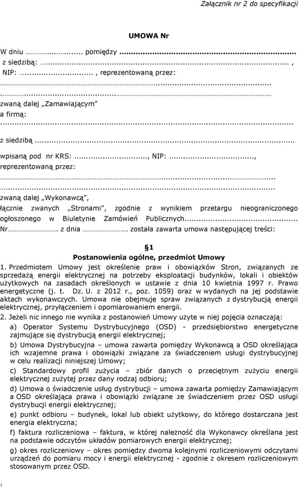 ........ zwaną dalej Wykonawcą, łącznie zwanych Stronami, zgodnie z wynikiem przetargu nieograniczonego ogłoszonego w Biuletynie Zamówień Publicznych... Nr. z dnia.