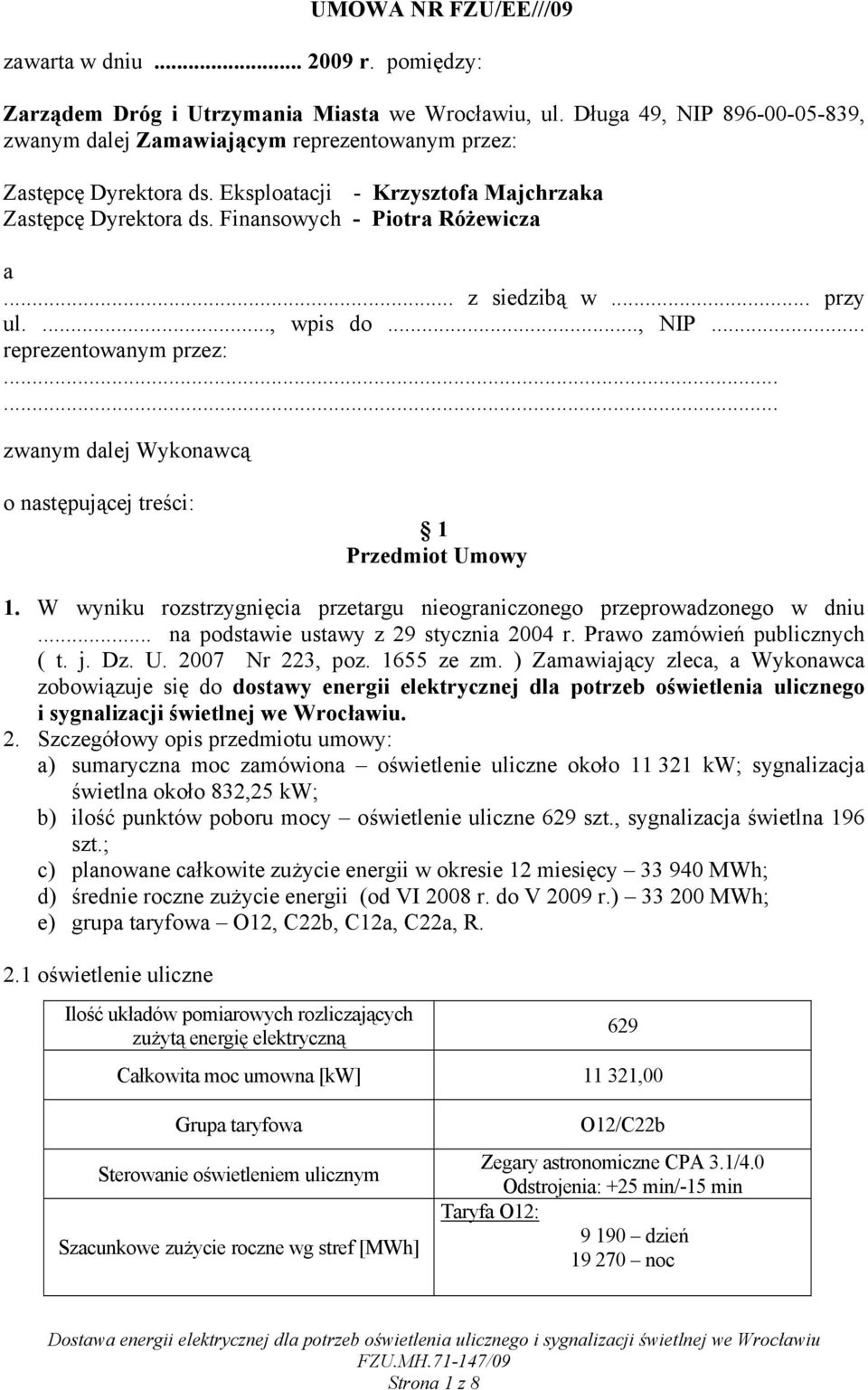 .. z siedzibą w... przy ul...., wpis do..., NIP... reprezentowanym przez:...... zwanym dalej Wykonawcą o następującej treści: 1 Przedmiot Umowy 1.