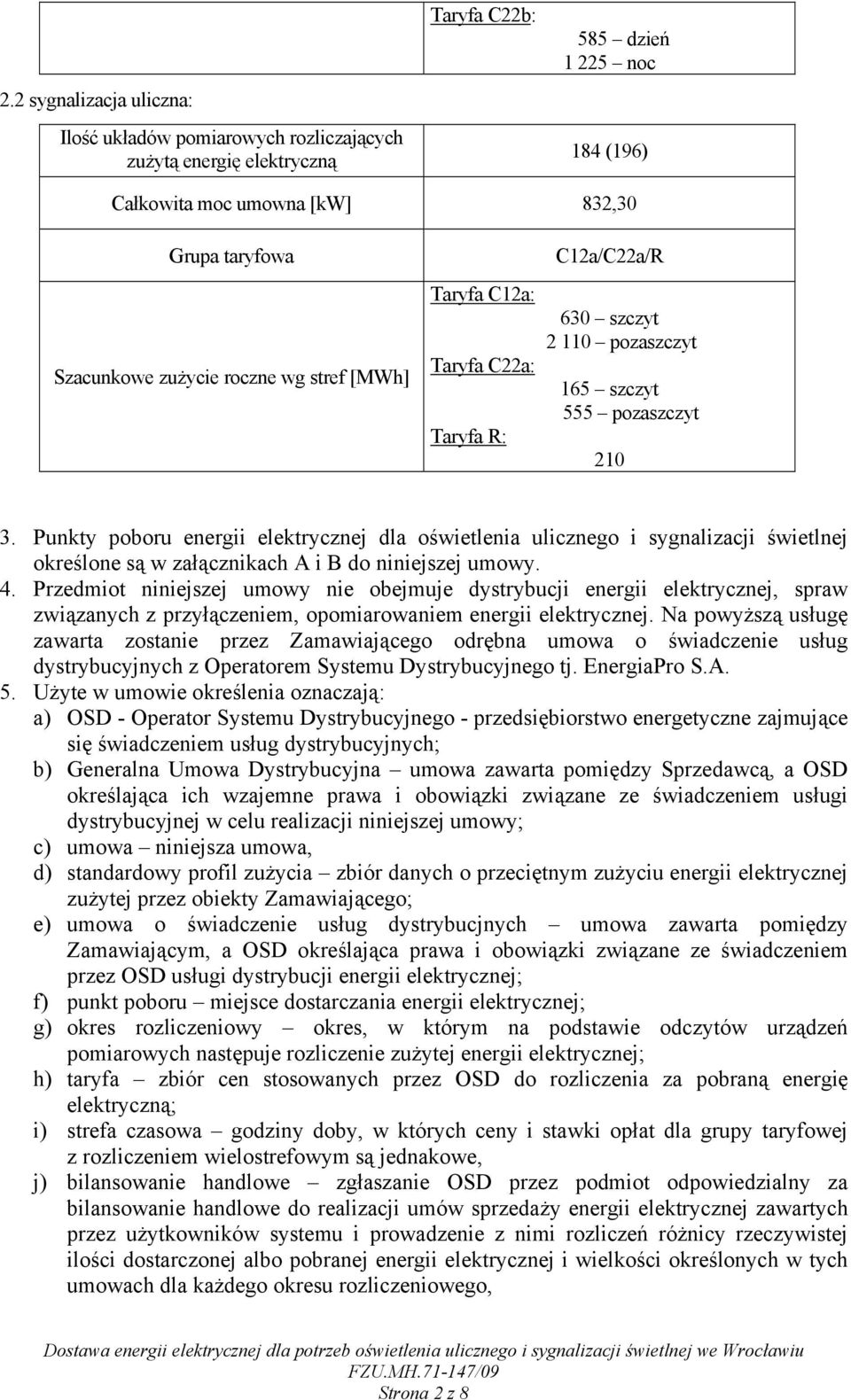 Punkty poboru energii elektrycznej dla oświetlenia ulicznego i sygnalizacji świetlnej określone są w załącznikach A i B do niniejszej umowy. 4.