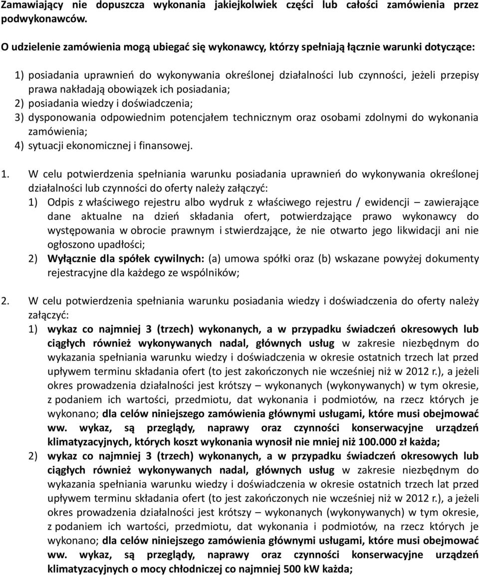 nakładają obowiązek ich posiadania; 2) posiadania wiedzy i doświadczenia; 3) dysponowania odpowiednim potencjałem technicznym oraz osobami zdolnymi do wykonania zamówienia; 4) sytuacji ekonomicznej i