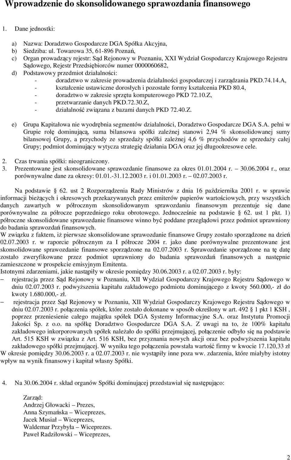 działalnoci: - doradztwo w zakresie prowadzenia działalnoci gospodarczej i zarzdzania PKD.74.14.A, - kształcenie ustawiczne dorosłych i pozostałe formy kształcenia PKD 80.