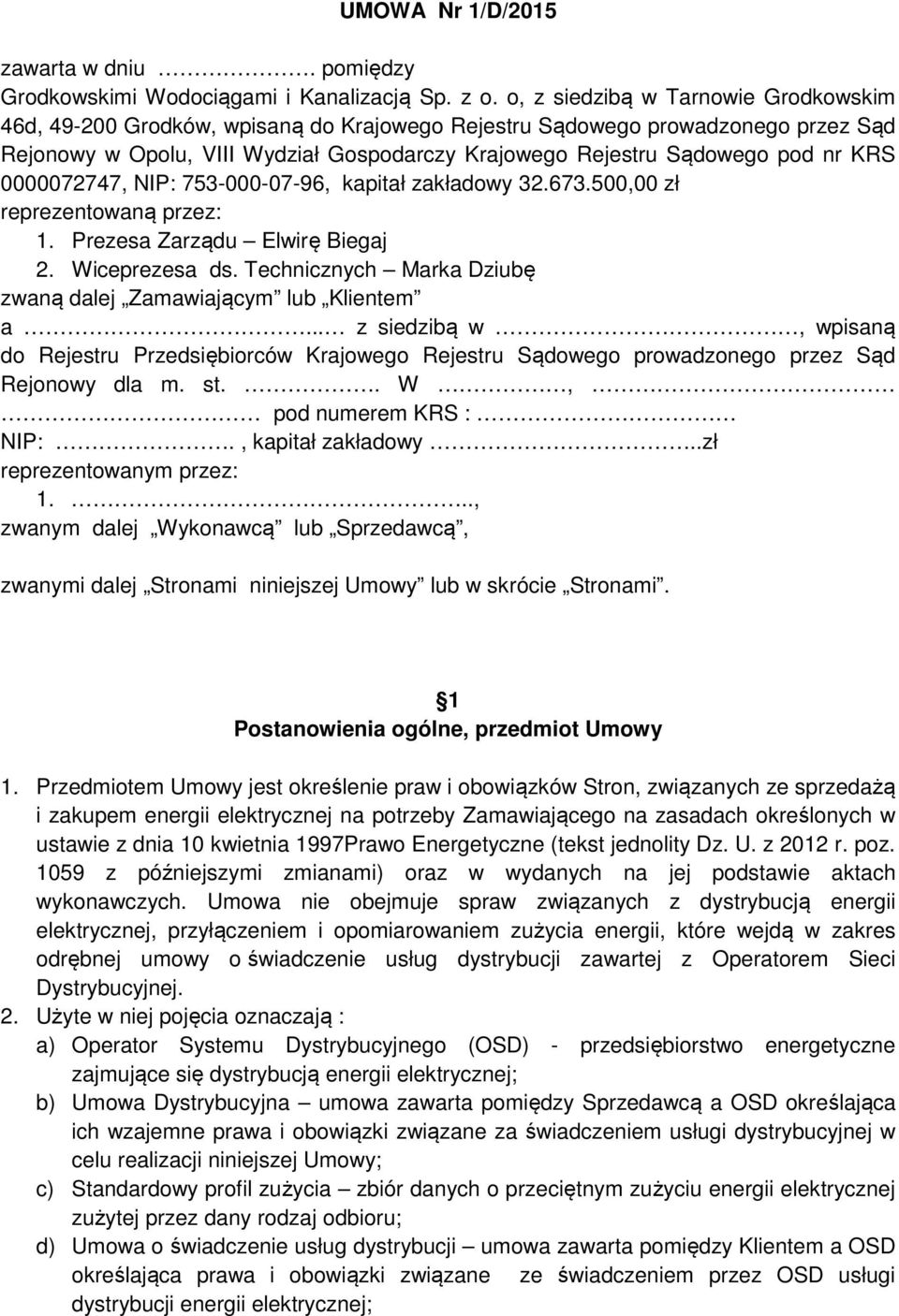 KRS 0000072747, NIP: 753-000-07-96, kapitał zakładowy 32.673.500,00 zł reprezentowaną przez: 1. Prezesa Zarządu Elwirę Biegaj 2. Wiceprezesa ds.