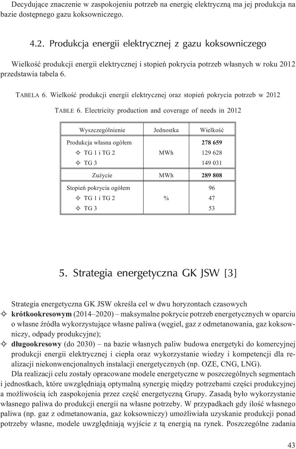 Wielkoœæ produkcji energii elektrycznej oraz stopieñ pokrycia potrzeb w 2012 TABLE 6.