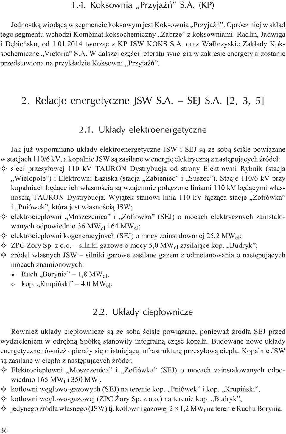 oraz Wa³brzyskie Zak³ady Koksochemiczne Victoria S.A. W dalszej czêœci referatu synergia w zakresie energetyki zostanie przedstawiona na przyk³adzie Koksowni PrzyjaŸñ. 2. Relacje energetyczne JSW S.A. SEJ S.