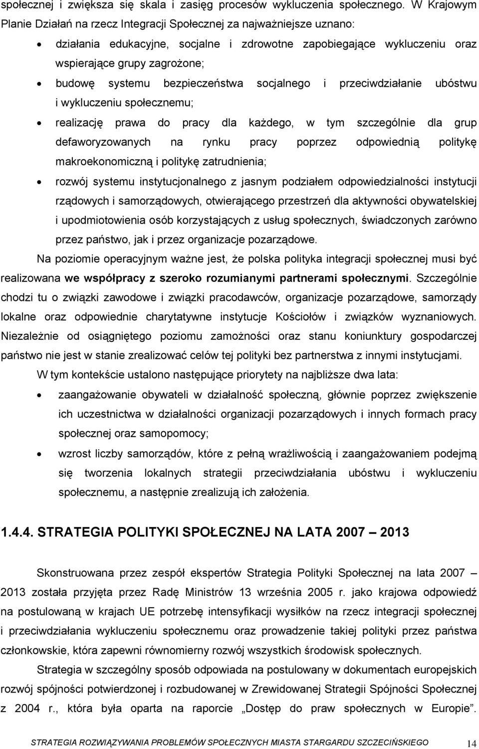 bezpieczeństwa socjalnego i przeciwdziałanie ubóstwu i wykluczeniu społecznemu; realizację prawa do pracy dla każdego, w tym szczególnie dla grup defaworyzowanych na rynku pracy poprzez odpowiednią