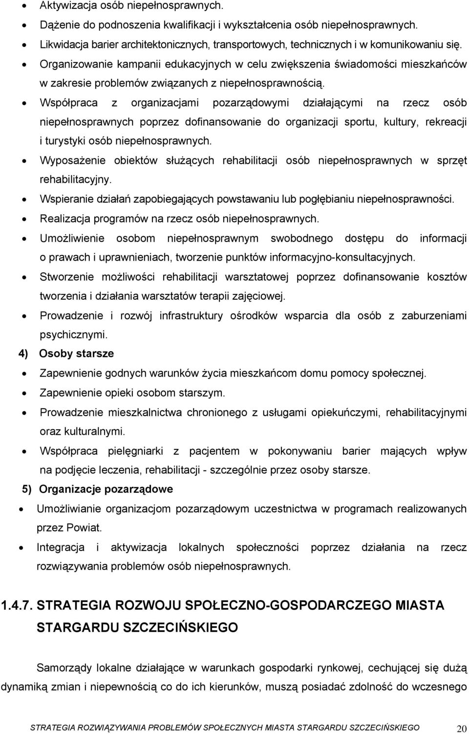 Organizowanie kampanii edukacyjnych w celu zwiększenia świadomości mieszkańców w zakresie problemów związanych z niepełnosprawnością.