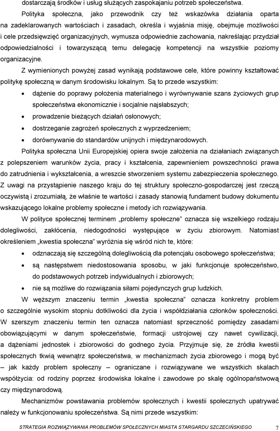 wymusza odpowiednie zachowania, nakreślając przydział odpowiedzialności i towarzyszącą temu delegację kompetencji na wszystkie poziomy organizacyjne.