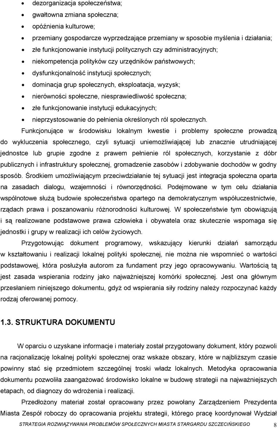 społeczne, niesprawiedliwość społeczna; złe funkcjonowanie instytucji edukacyjnych; nieprzystosowanie do pełnienia określonych ról społecznych.