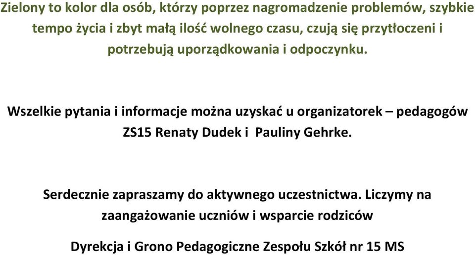 Wszelkie pytania i informacje można uzyskać u organizatorek pedagogów ZS15 Renaty Dudek i Pauliny Gehrke.