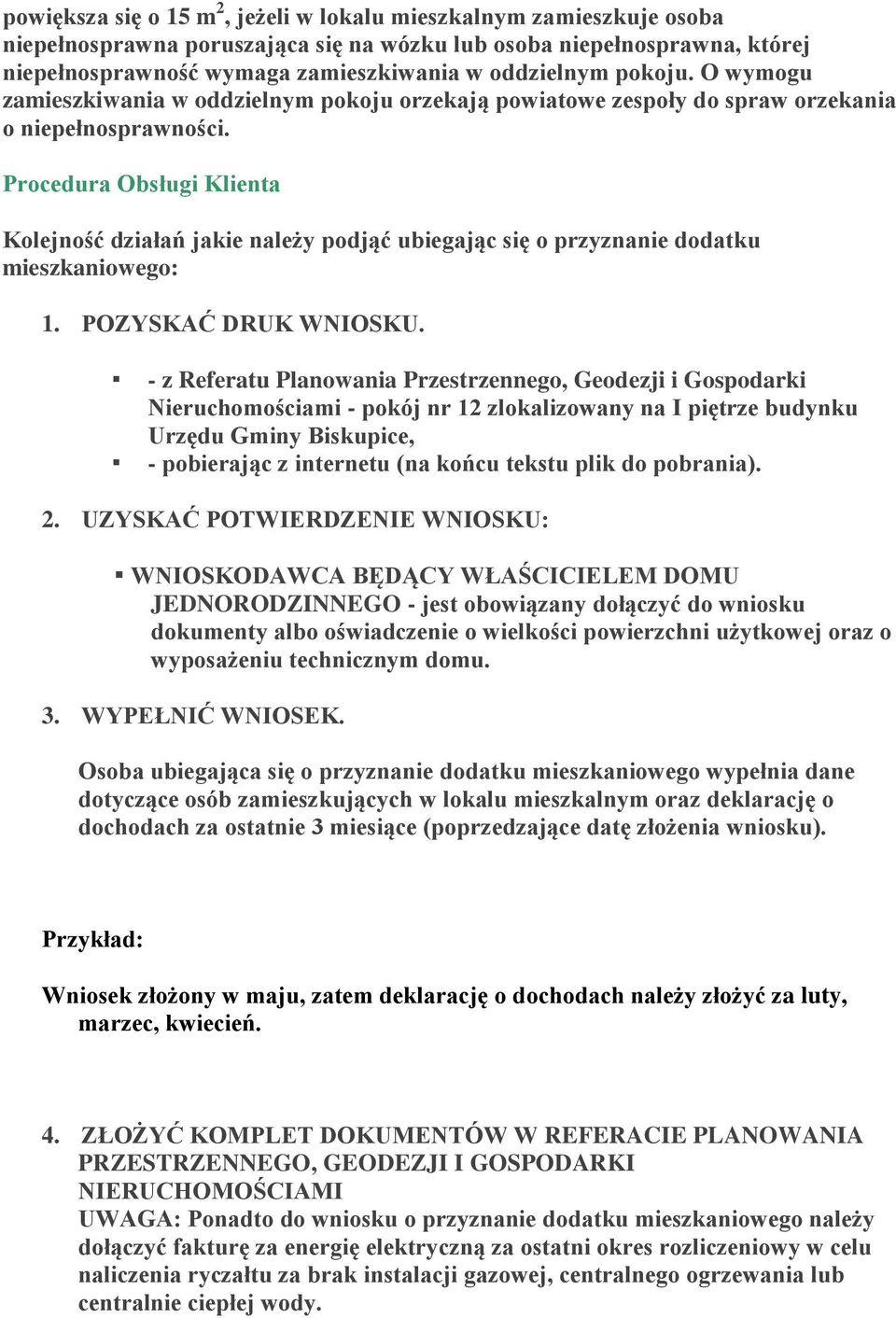 Procedura Obsługi Klienta Kolejność działań jakie należy podjąć ubiegając się o przyznanie dodatku mieszkaniowego: 1. POZYSKAĆ DRUK WNIOSKU.