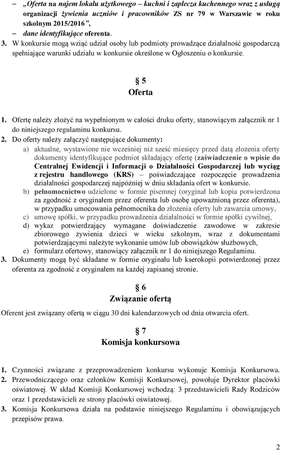 Ofertę należy złożyć na wypełnionym w całości druku oferty, stanowiącym załącznik nr 1 do niniejszego regulaminu konkursu. 2.