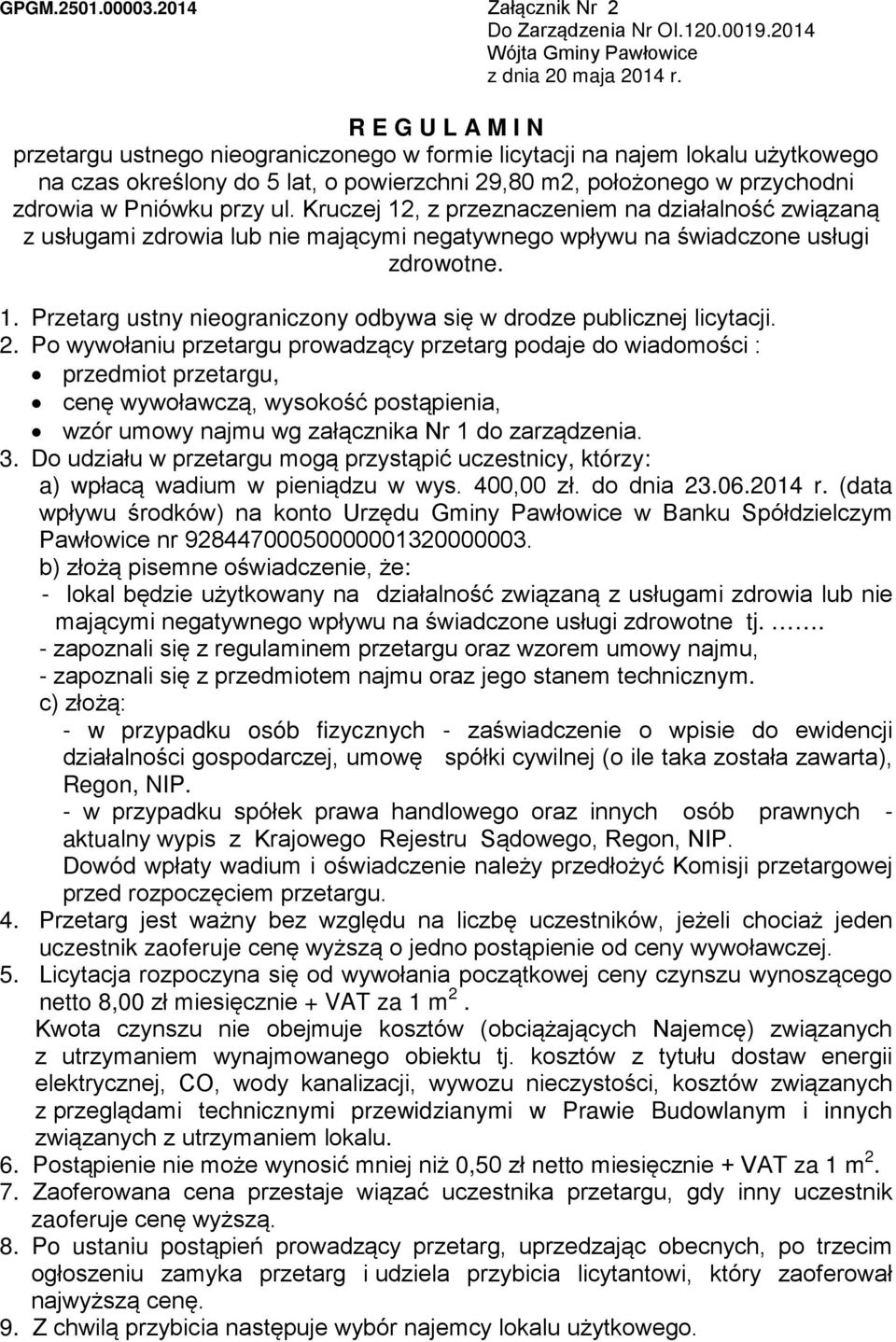 ul. Kruczej 12, z przeznaczeniem na działalność związaną z usługami zdrowia lub nie mającymi negatywnego wpływu na świadczone usługi zdrowotne. 1. Przetarg ustny nieograniczony odbywa się w drodze publicznej licytacji.