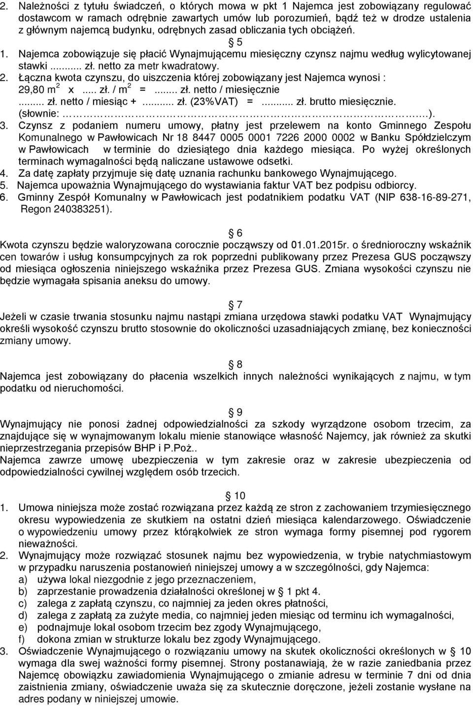 Łączna kwota czynszu, do uiszczenia której zobowiązany jest Najemca wynosi : 29,80 m 2 x... zł. / m 2 =... zł. netto / miesięcznie... zł. netto / miesiąc +... zł. (23%VAT) =... zł. brutto miesięcznie.