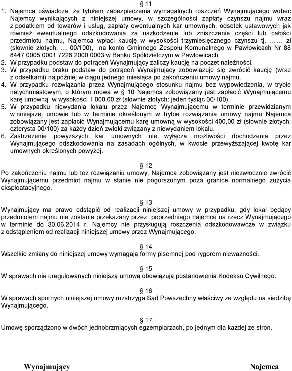 wysokości trzymiesięcznego czynszu tj. zł (słownie złotych: 00/100), na konto Gminnego Zespołu Komunalnego w Pawłowicach Nr 88 8447 0005 0001 7226 20