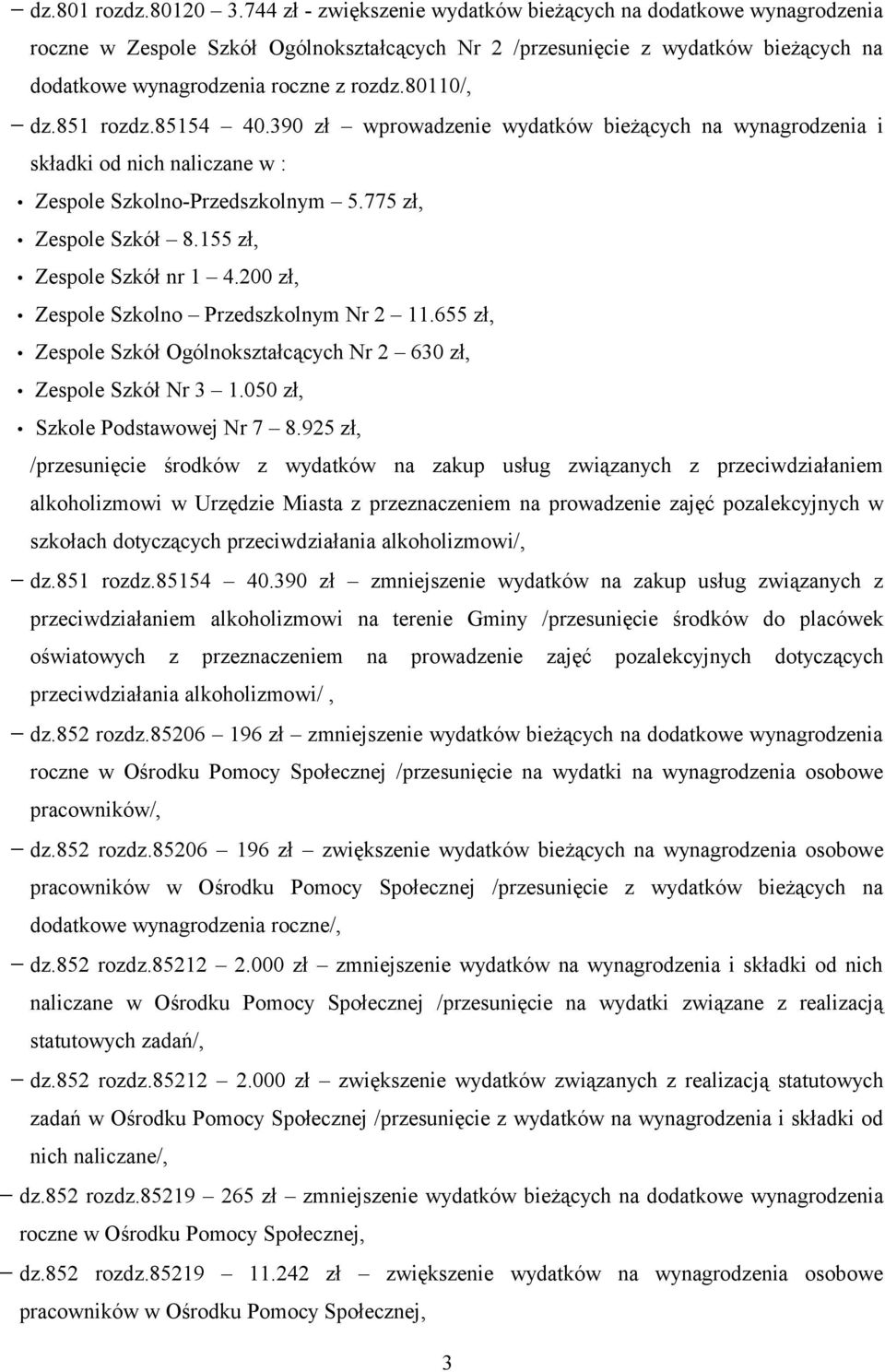 80110/, dz.851 rozdz.85154 40.390 zł wprowadzenie wydatków bieżących na wynagrodzenia i składki od nich naliczane w : Zespole Szkolno-Przedszkolnym 5.775 zł, Zespole Szkół 8.