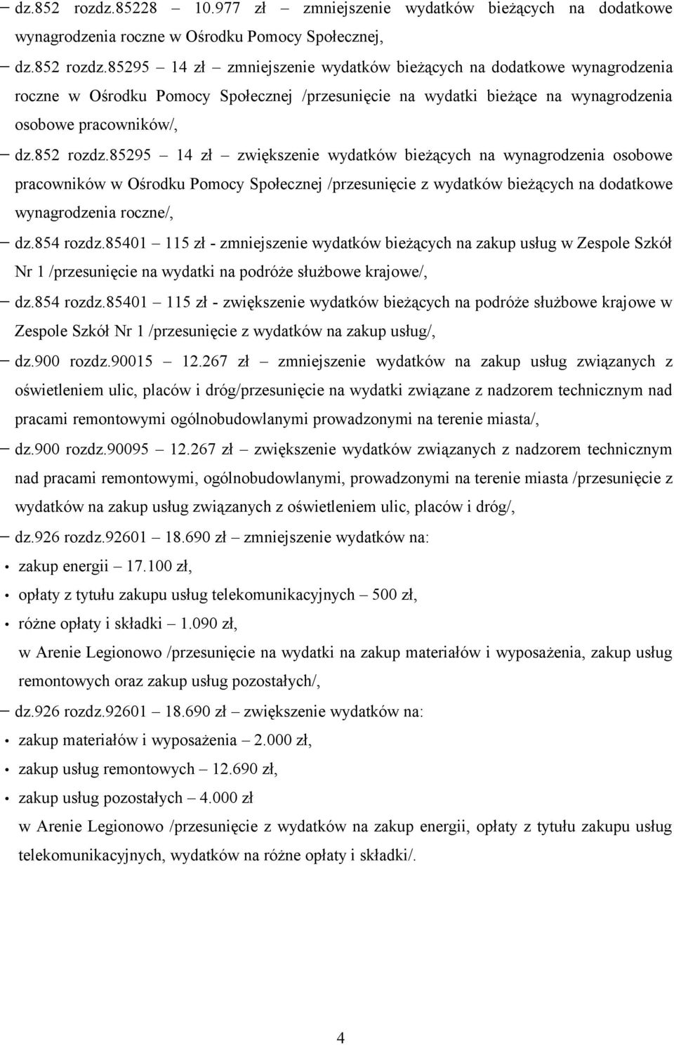 854 rozdz.85401 115 zł - zmniejszenie wydatków bieżących na zakup usług w Zespole Szkół Nr 1 /przesunięcie na wydatki na podróże służbowe krajowe/, dz.854 rozdz.85401 115 zł - zwiększenie wydatków bieżących na podróże służbowe krajowe w Zespole Szkół Nr 1 /przesunięcie z wydatków na zakup usług/, dz.