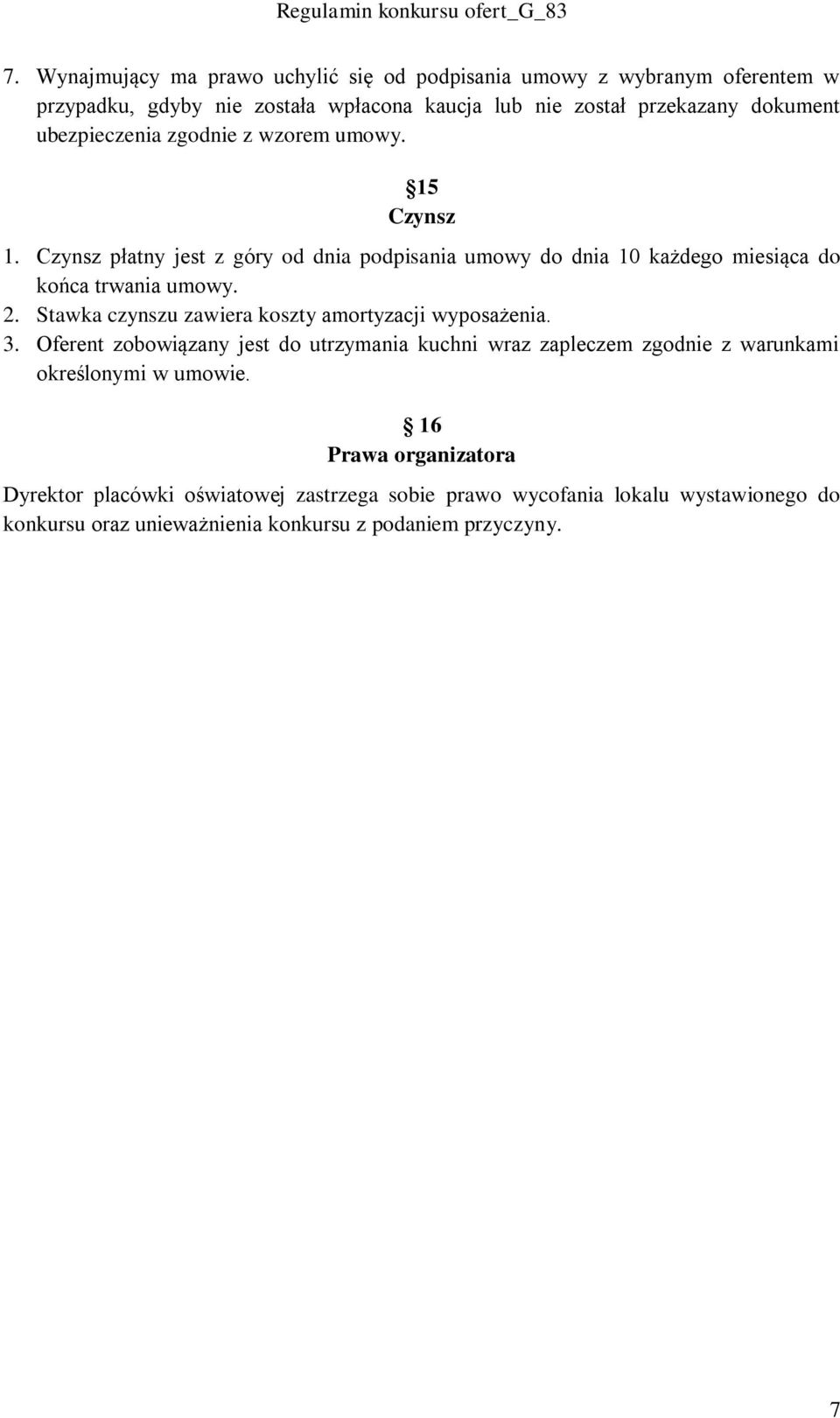 Stawka czynszu zawiera koszty amortyzacji wyposażenia. 3. Oferent zobowiązany jest do utrzymania kuchni wraz zapleczem zgodnie z warunkami określonymi w umowie.