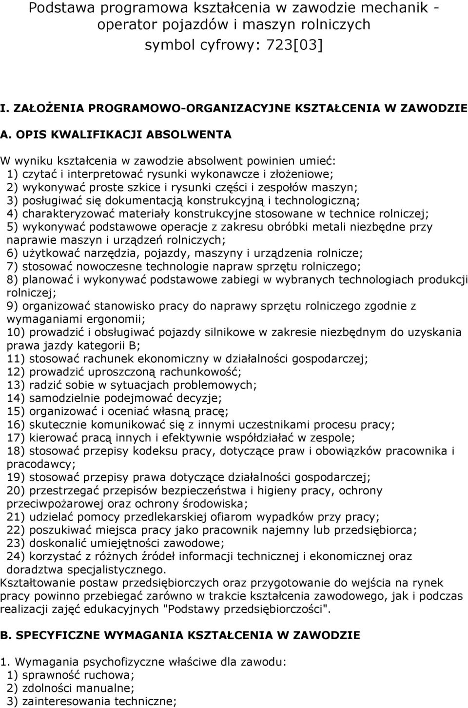 zespołów maszyn; 3) posługiwać się dokumentacją konstrukcyjną i technologiczną; 4) charakteryzować materiały konstrukcyjne stosowane w technice rolniczej; 5) wykonywać podstawowe operacje z zakresu