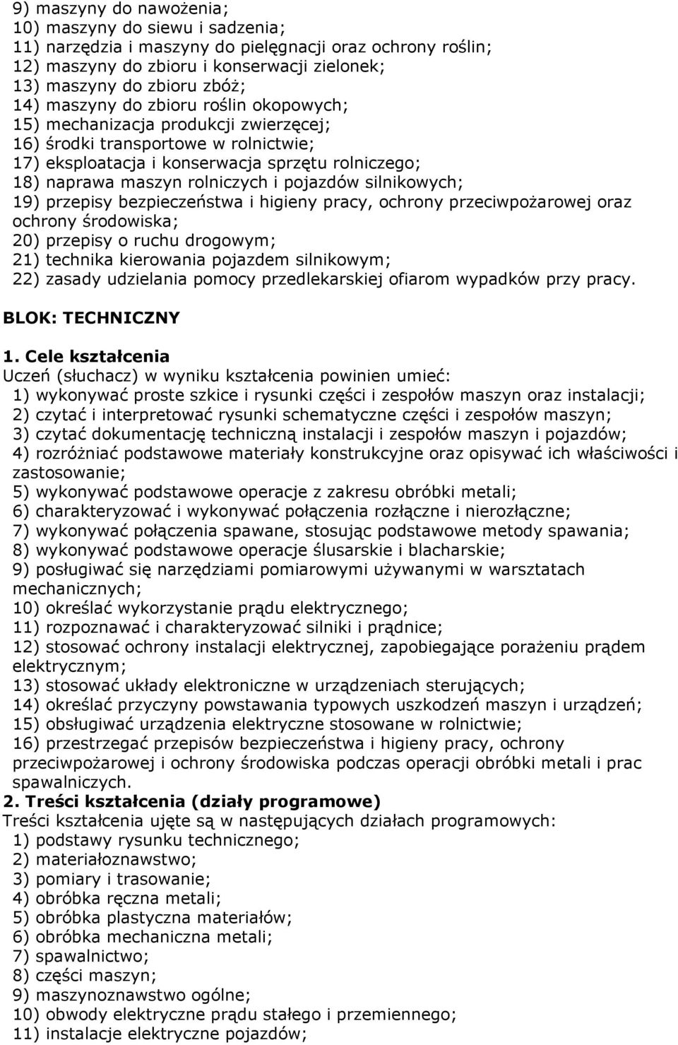 pojazdów silnikowych; 19) przepisy bezpieczeństwa i higieny pracy, ochrony przeciwpoŝarowej oraz ochrony środowiska; 20) przepisy o ruchu drogowym; 21) technika kierowania pojazdem silnikowym; 22)