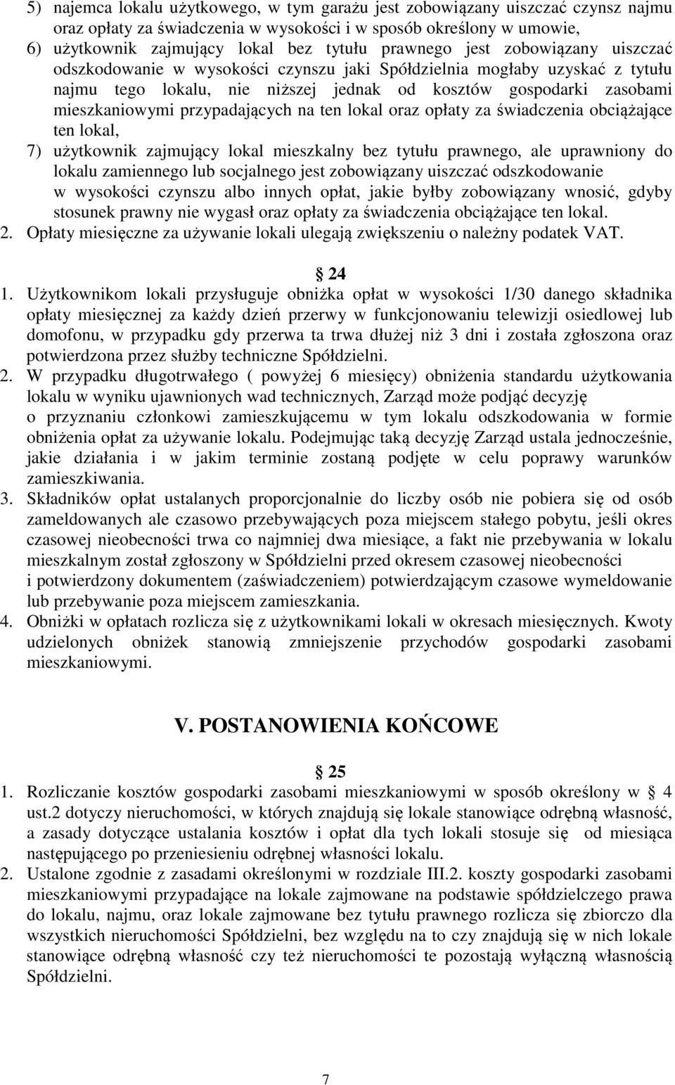 przypadających na ten lokal oraz opłaty za świadczenia obciążające ten lokal, 7) użytkownik zajmujący lokal mieszkalny bez tytułu prawnego, ale uprawniony do lokalu zamiennego lub socjalnego jest