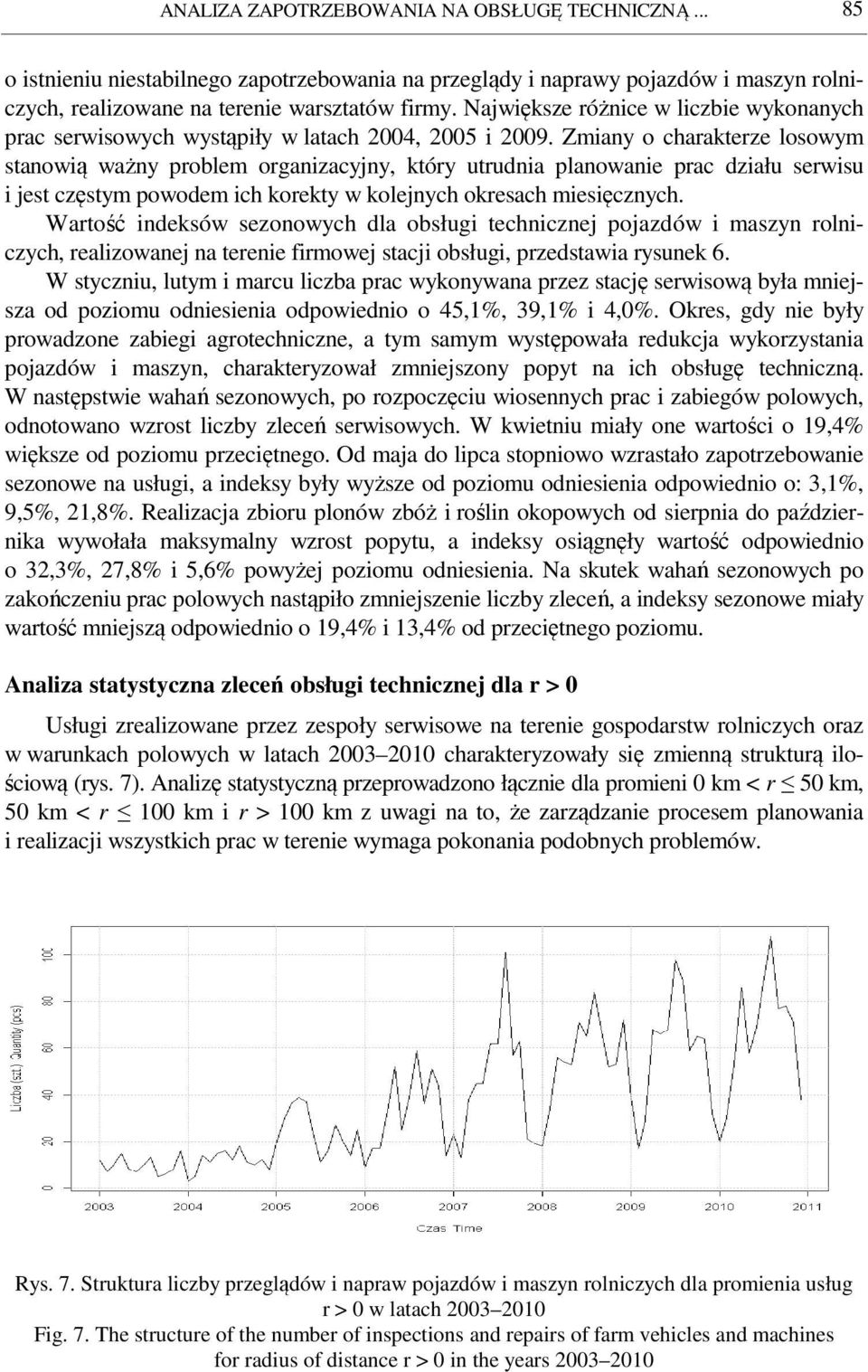 Zmiany o charakterze losowym stanowią ważny problem organizacyjny, który utrudnia planowanie prac działu serwisu i jest częstym powodem ich korekty w kolejnych okresach miesięcznych.