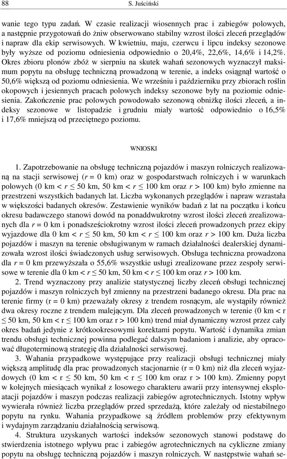 W kwietniu, maju, czerwcu i lipcu indeksy sezonowe były wyższe od poziomu odniesienia odpowiednio o 20,4, 22,6, 14,6 i 14,2.