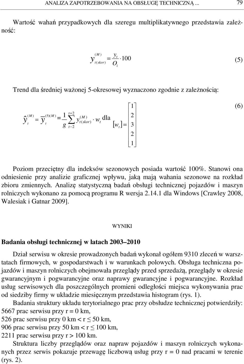 (5)( M ) yˆ = y = t t t M + 2 1 ( ) y t skor w dla ( ) t g t 2 [ w t ] 1 2 = 3 2 1 (6) Poziom przeciętny dla indeksów sezonowych posiada wartość 100.