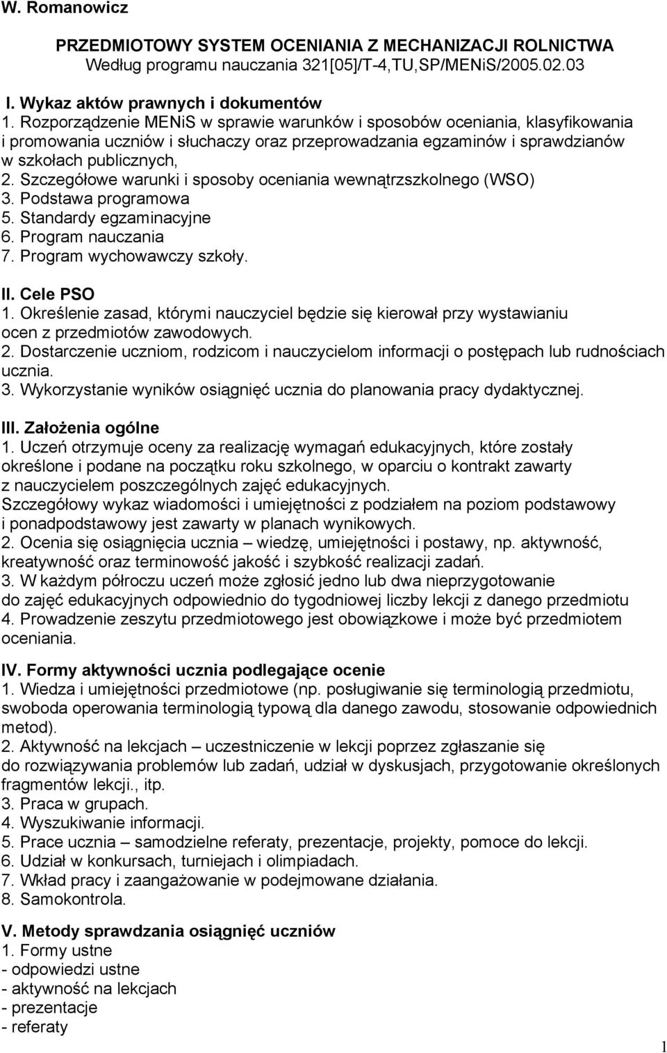 Szczegółowe warunki i sposoby oceniania wewnątrzszkolnego (WSO) 3. Podstawa programowa 5. Standardy egzaminacyjne 6. Program nauczania 7. Program wychowawczy szkoły. II. Cele PSO 1.