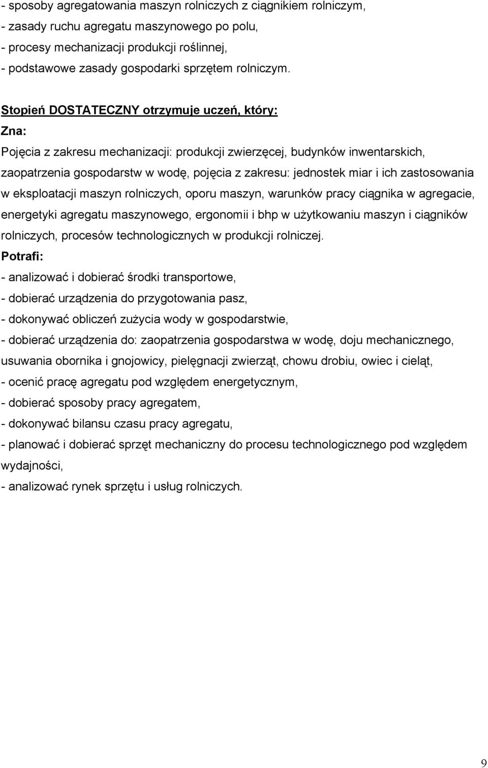 Stopień DOSTATECZNY otrzymuje uczeń, który: Pojęcia z zakresu mechanizacji: produkcji zwierzęcej, budynków inwentarskich, zaopatrzenia gospodarstw w wodę, pojęcia z zakresu: jednostek miar i ich