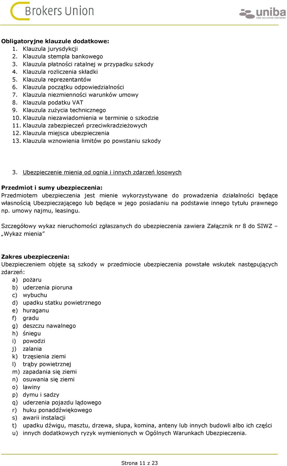 Klauzula zabezpieczeń przeciwkradzieżowych 12. Klauzula miejsca 13. Klauzula wznowienia limitów po powstaniu szkody 3.