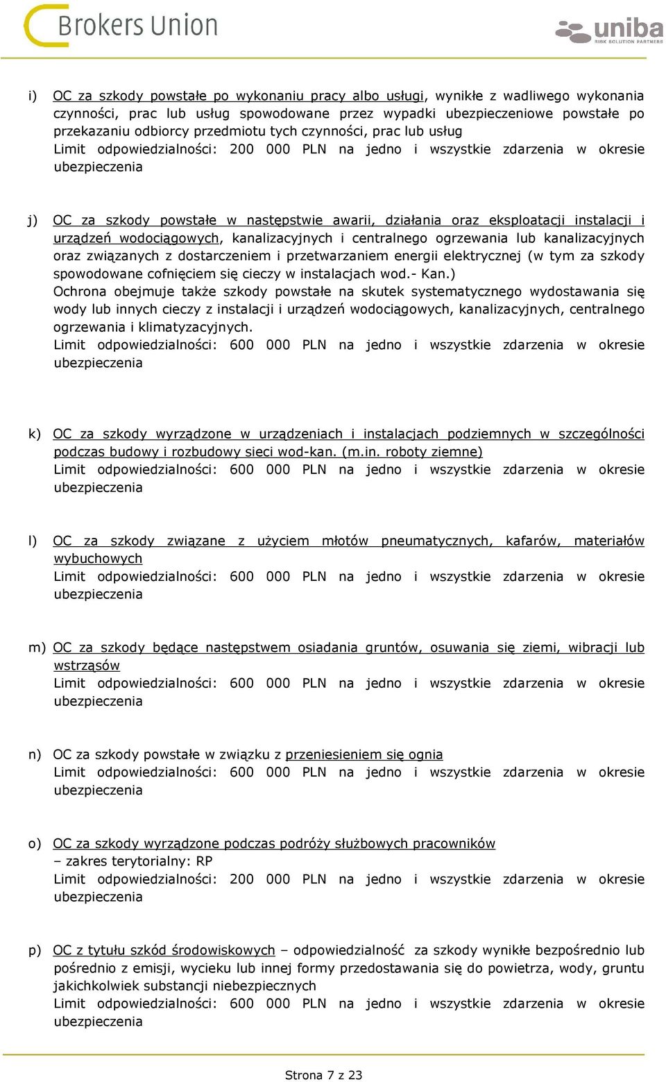 urządzeń wodociągowych, kanalizacyjnych i centralnego ogrzewania lub kanalizacyjnych oraz związanych z dostarczeniem i przetwarzaniem energii elektrycznej (w tym za szkody spowodowane cofnięciem się