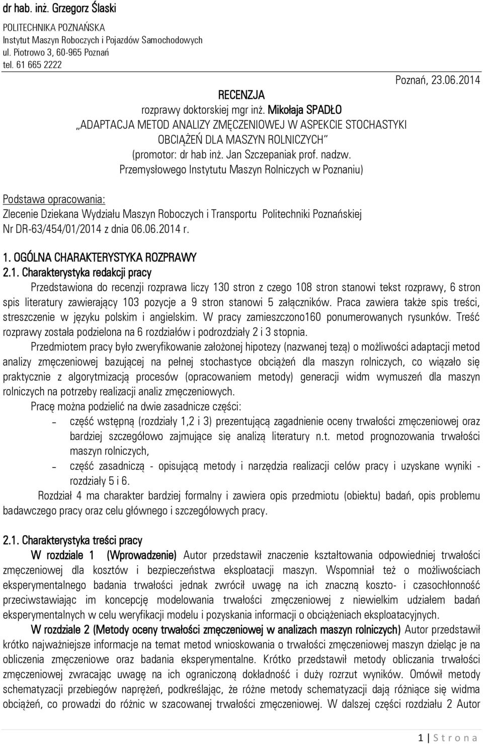 nadzw. Przemysłowego Instytutu Maszyn Rolniczych w Poznaniu) Podstawa opracowania: Zlecenie Dziekana Wydziału Maszyn Roboczych i Transportu Politechniki Poznańskiej Nr DR-63/454/01/2014 z dnia 06.