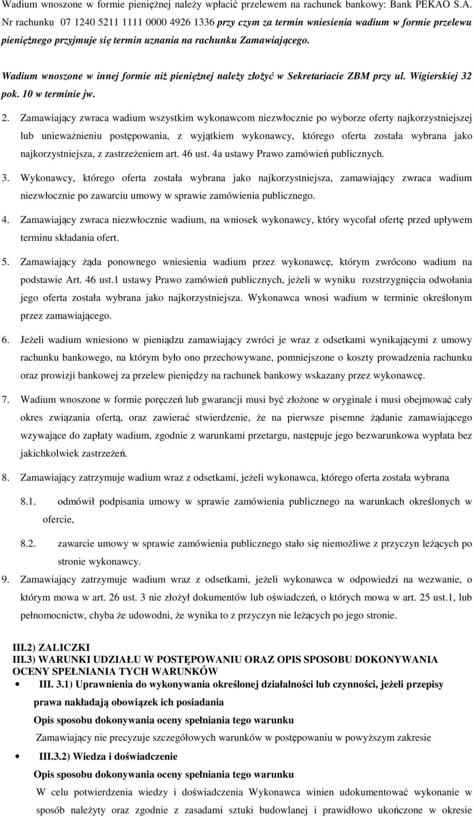 Wadium wnoszone w innej formie niż pieniężnej należy złożyć w Sekretariacie ZBM przy ul. Wigierskiej 32 pok. 10 w terminie jw. 2.