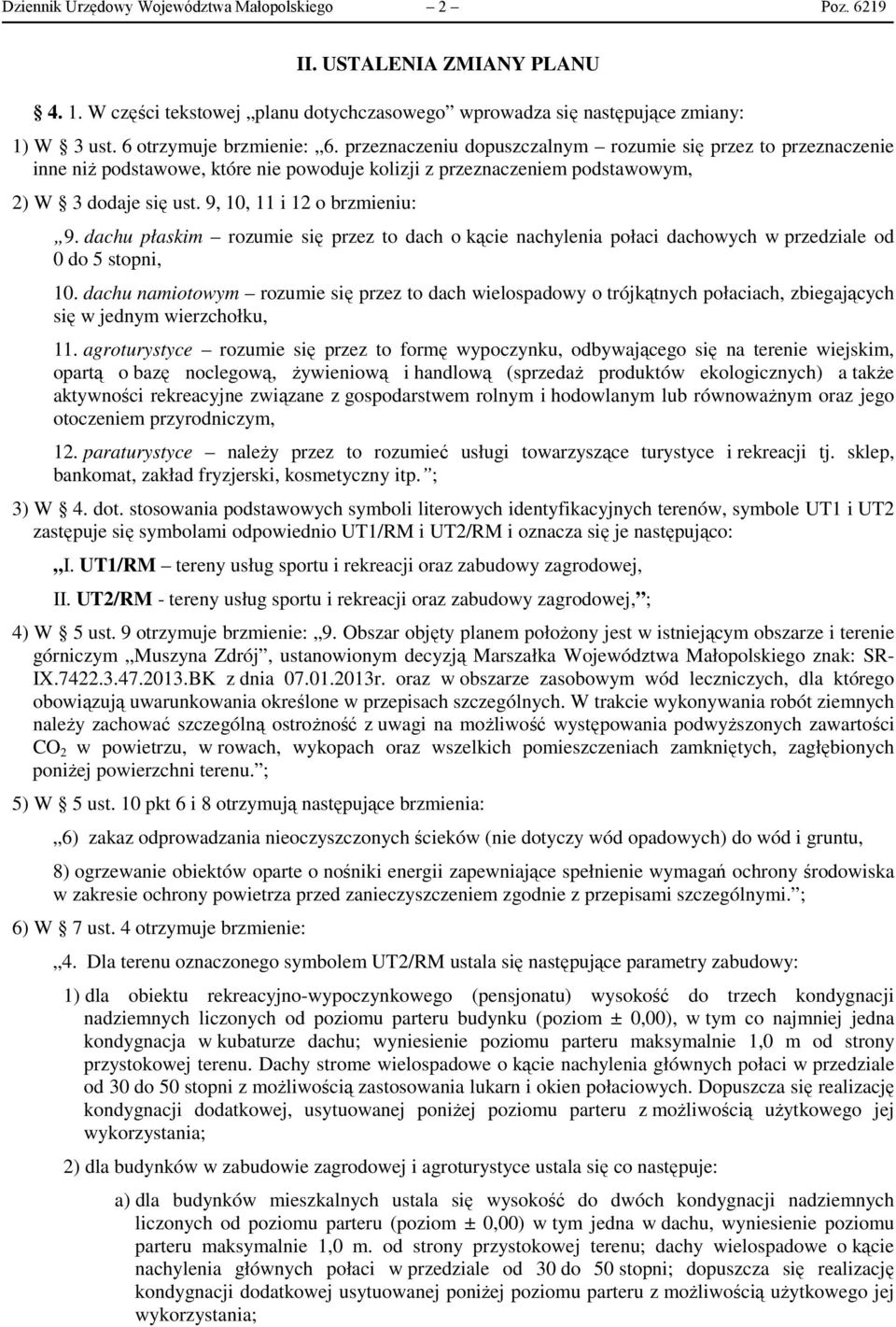 9, 10, 11 i 12 o brzmieniu: 9. dachu płaskim rozumie się przez to dach o kącie nachylenia połaci dachowych w przedziale od 0 do 5 stopni, 10.