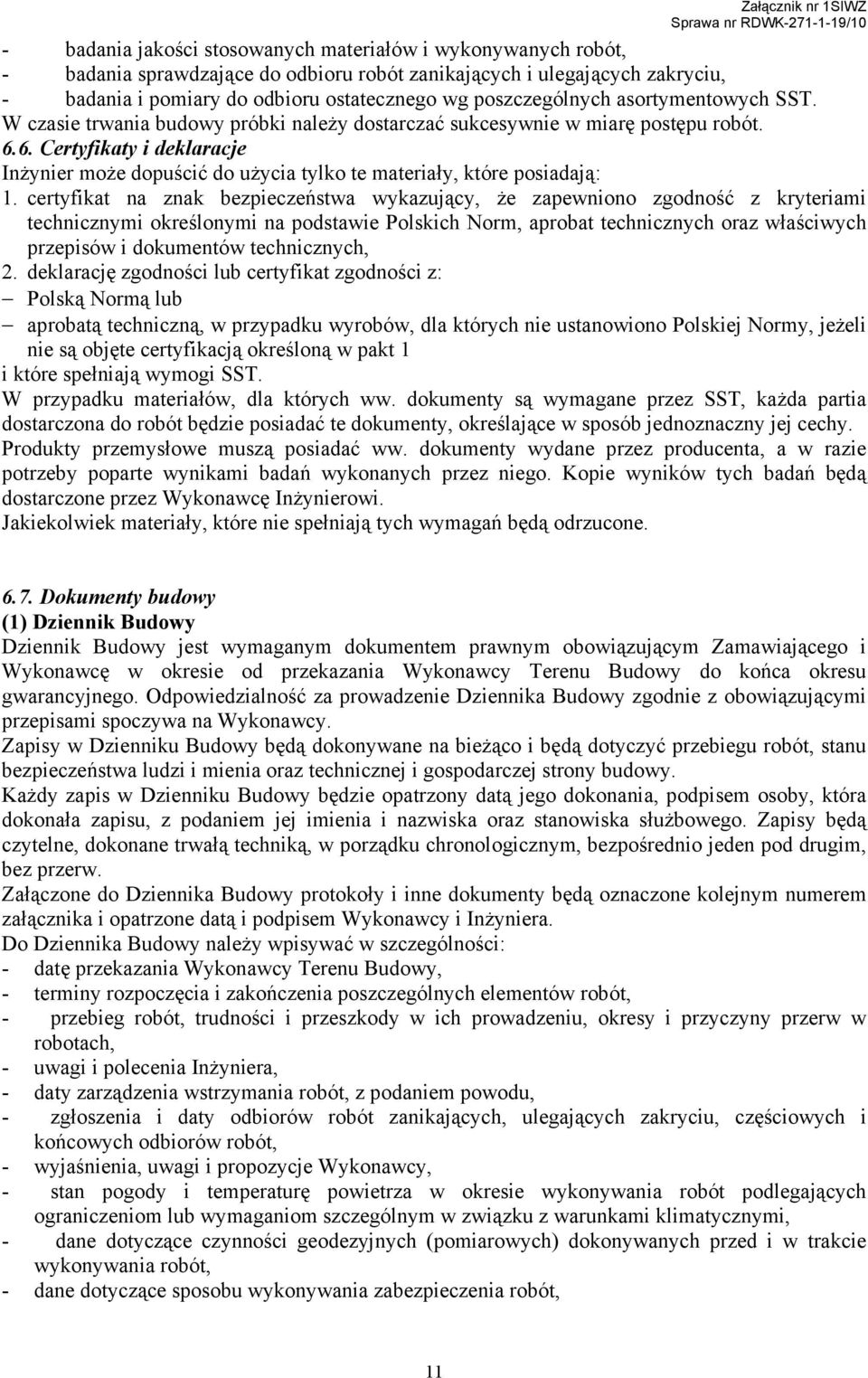 6. Certyfikaty i deklaracje InŜynier moŝe dopuścić do uŝycia tylko te materiały, które posiadają: 1.