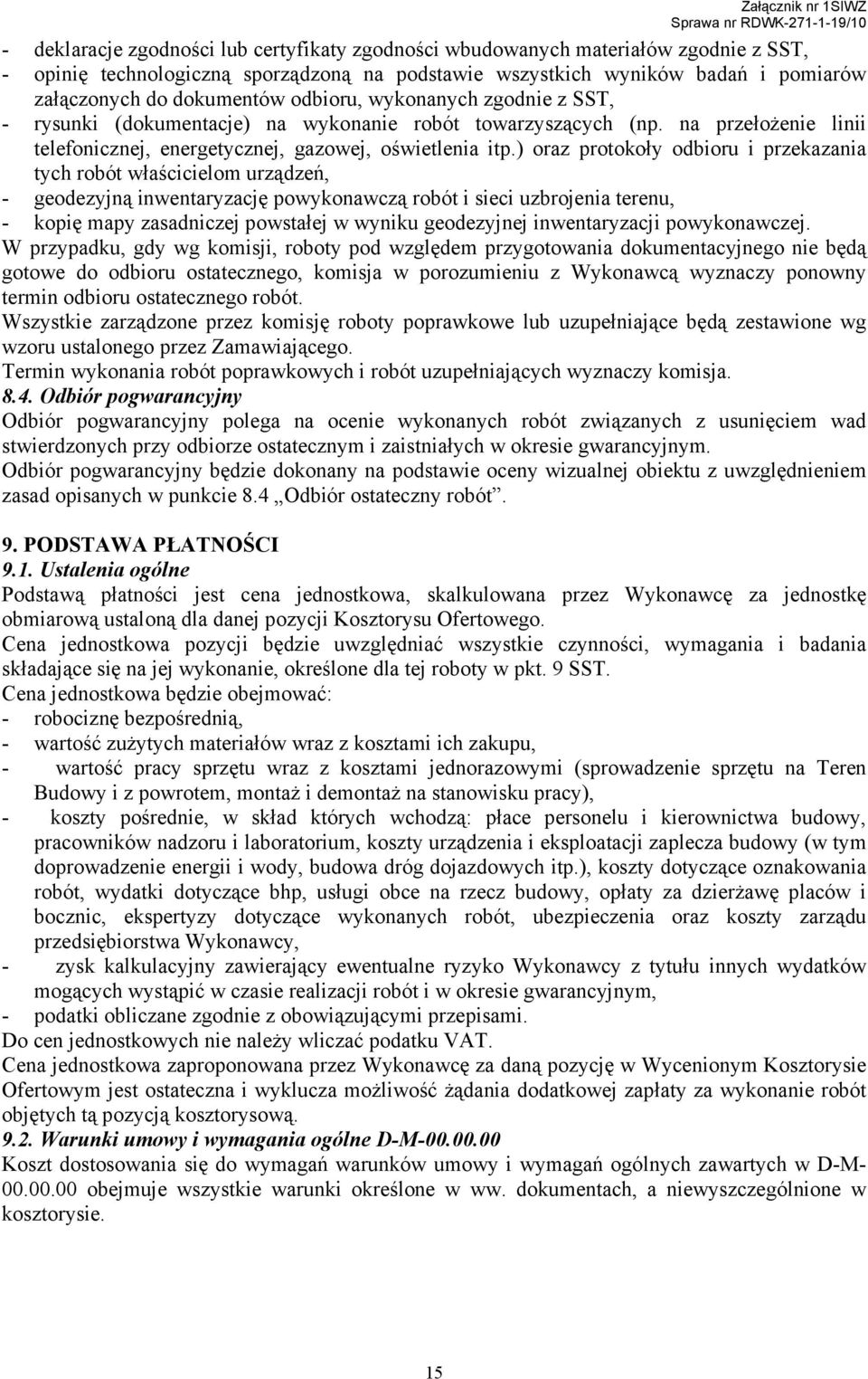 ) oraz protokoły odbioru i przekazania tych robót właścicielom urządzeń, - geodezyjną inwentaryzację powykonawczą robót i sieci uzbrojenia terenu, - kopię mapy zasadniczej powstałej w wyniku