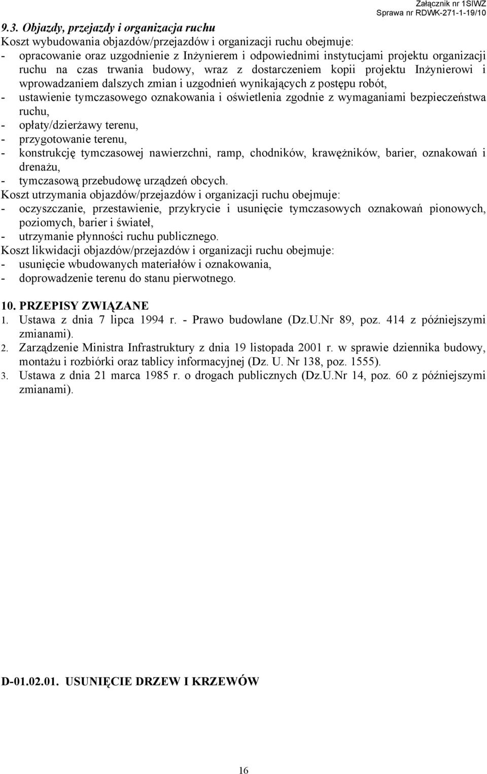 oznakowania i oświetlenia zgodnie z wymaganiami bezpieczeństwa ruchu, - opłaty/dzierŝawy terenu, - przygotowanie terenu, - konstrukcję tymczasowej nawierzchni, ramp, chodników, krawęŝników, barier,