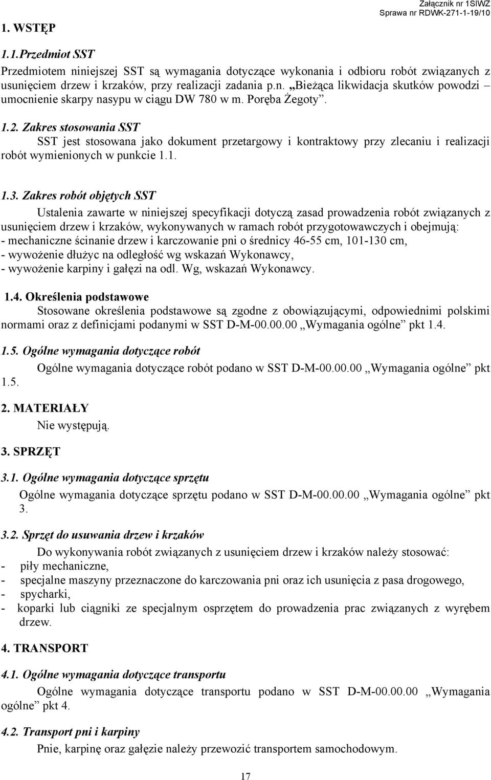 Zakres robót objętych SST Ustalenia zawarte w niniejszej specyfikacji dotyczą zasad prowadzenia robót związanych z usunięciem drzew i krzaków, wykonywanych w ramach robót przygotowawczych i obejmują: