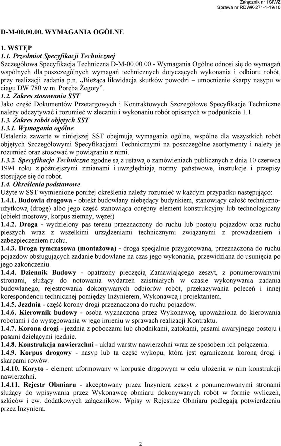 Zakres stosowania SST Jako część Dokumentów Przetargowych i Kontraktowych Szczegółowe Specyfikacje Techniczne naleŝy odczytywać i rozumieć w zlecaniu i wykonaniu robót opisanych w podpunkcie 1.1. 1.3.